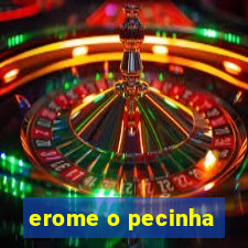 erome o pecinha